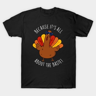 Because It's All About The Baste Funny Turkey Pun T-Shirt